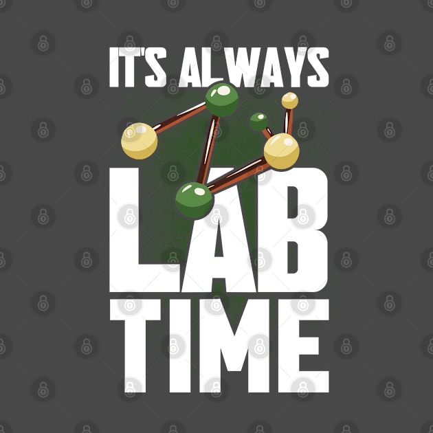 It's Always Lab Time Lab Tech Laboratory Technician by Toeffishirts