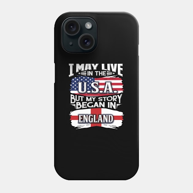 I May Live In The USA But My Story Began In England - Gift For English With English Flag Heritage Roots From England Phone Case by giftideas