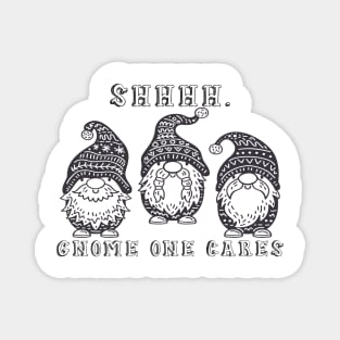 Shhhh. Gnome one cares, three gnomes Magnet