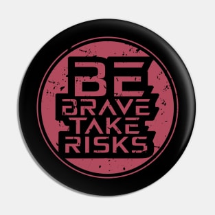 Be Brave Take Risks Pin