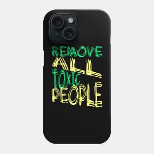 Remove All Toxic People Positive Quote Phone Case