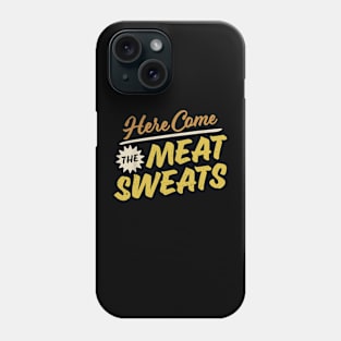 here come the meat sweats Phone Case