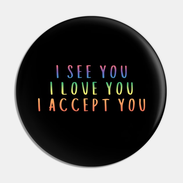 I See You I Love You I Accept You Pin by Zen Cosmos Official