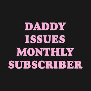 DADDY ISSUES MONTHLY SUBSCRIBER T-Shirt