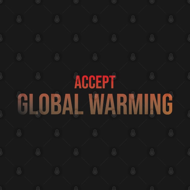 Accept Global Warming by StimpyStuff