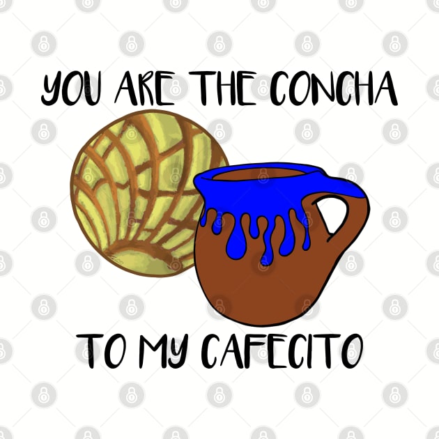 You Are The Concha To My Cafecito by That5280Lady