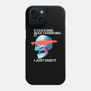 Everyone Was Thinking It I Just Said It Phone Case