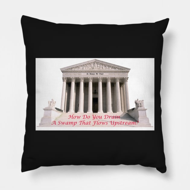 Drain The Supreme Court Swamp Pillow by MVdirector