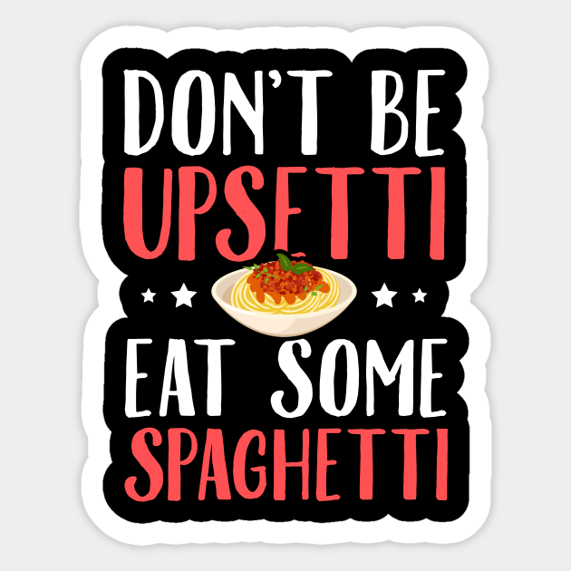 Don T Be Upsetti Eat Some Spaghetti Spaghetti Aufkleber Teepublic De