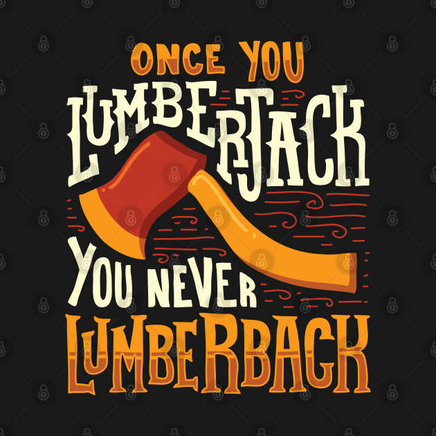 LUMBERJACK: Once You Lumberjack Gift by woormle