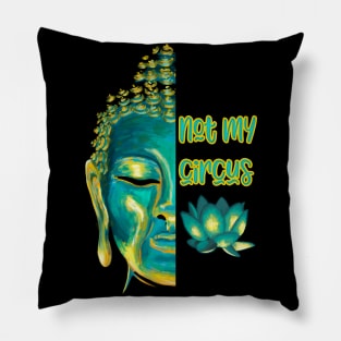 Not My Circus Buddhist Suffering Mindfulness Reminder Pillow