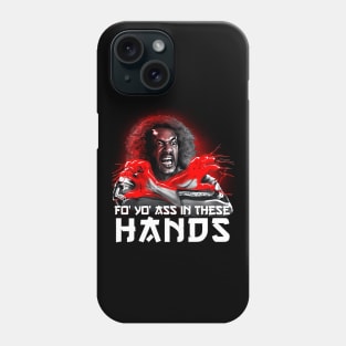 FO YOU ASS IN THESE HANDS SHO NUFF Phone Case