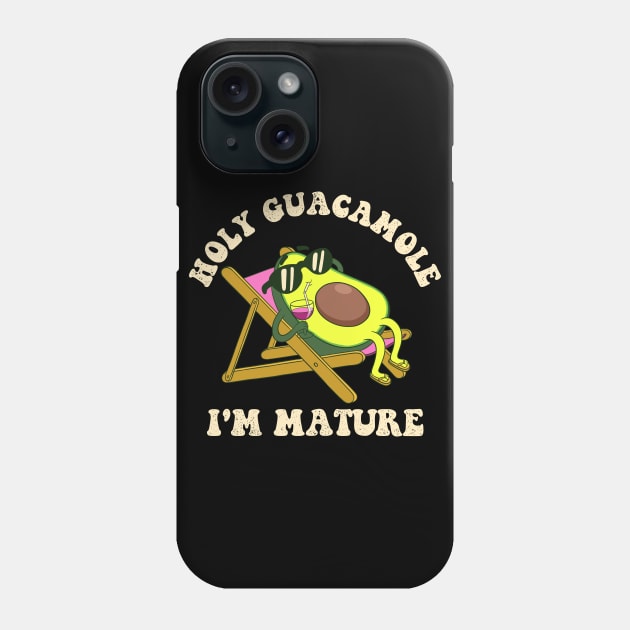 Holy Guacamole Im Mature - Funny Birthday Phone Case by Sachpica