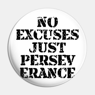 No Excuses Just Perseverance Pin