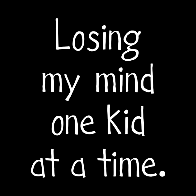 Losing my mind one kid at a time by timlewis