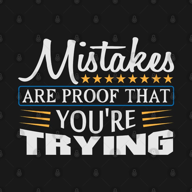 Mistakes are Proof that You're Trying Quote by WojiMaster