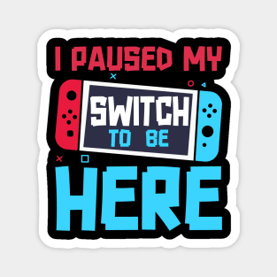 I Paused My Game To Be Here 8 Bit Funny Video Gamer Gaming Magnet