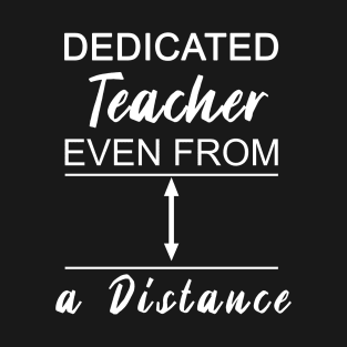 Dedicated Teacher Even From Distance T-Shirt