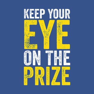 Keep Your Eye On The Prize T-Shirt