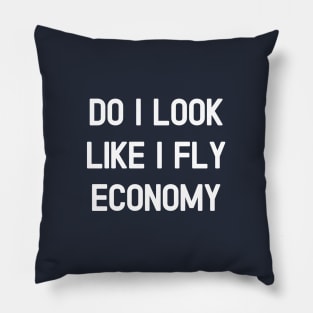 Do I Look Like I Fly Economy ? #1 Pillow