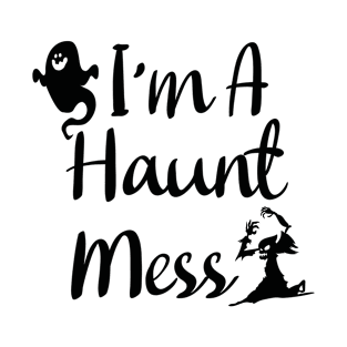 I'm A Haunt Mess T-Shirt