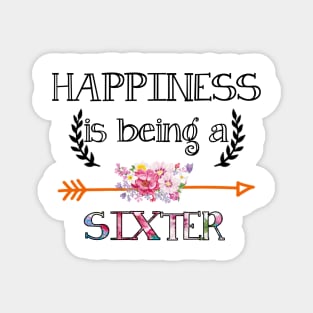 Happiness is being Sixter floral gift Magnet