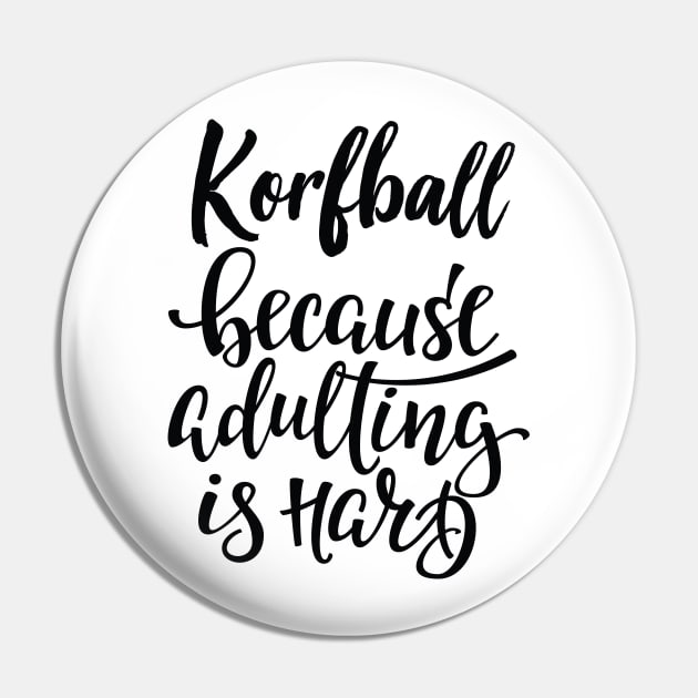 Korfball Because Adulting Is Hard Pin by ProjectX23Red