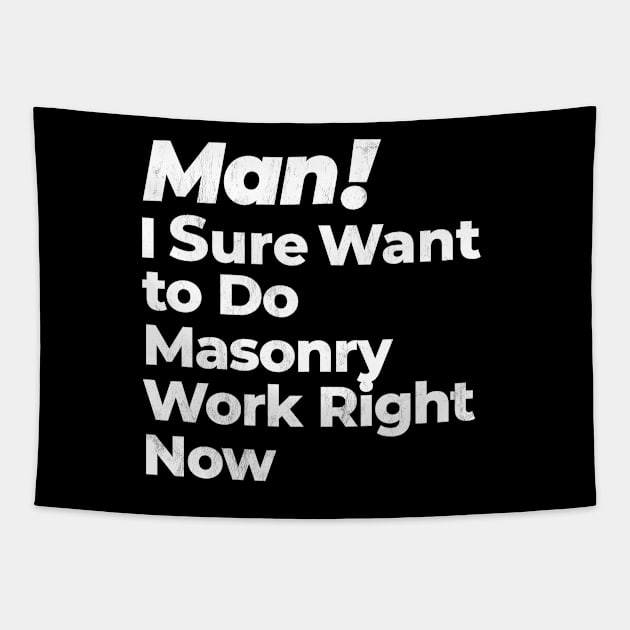 Man! I Sure Want to Do Masonry Work Right Now Retro Gift Tapestry by MapYourWorld