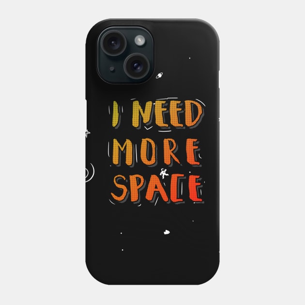 i need more space Phone Case by A Comic Wizard