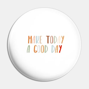 Make today a good day Pin