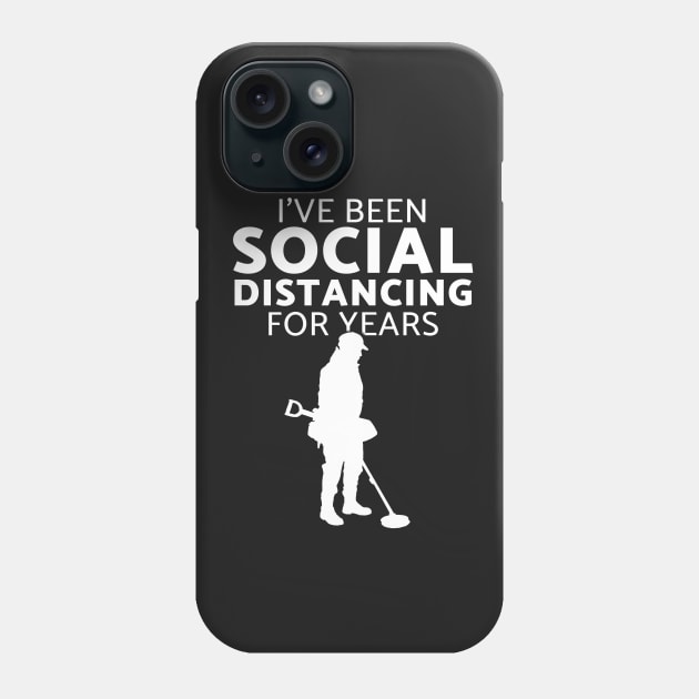 I've been social distancing fun metal detecting gift ideas - Metal detecting Phone Case by Diggertees4u