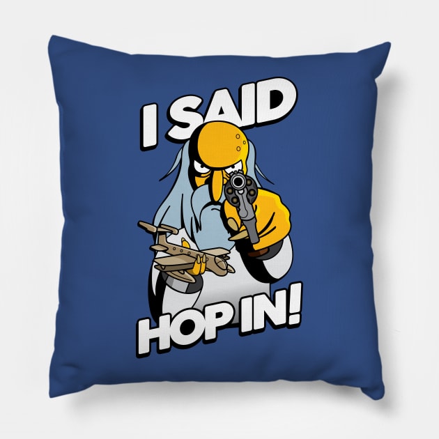 I SAID HOP IN! Pillow by Rock Bottom