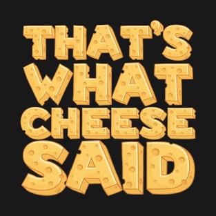 That’s What Cheese Said, Funny Cheese Pun Art T-Shirt