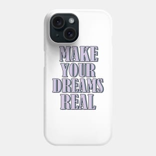 Make your dreams real Phone Case