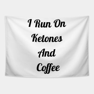I Run On Ketones And Coffee Tapestry