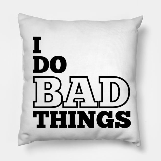 I Do Bad Things Pillow by IndiPrintables