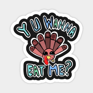 Sad Baby Turkey, why you wanna eat me Magnet