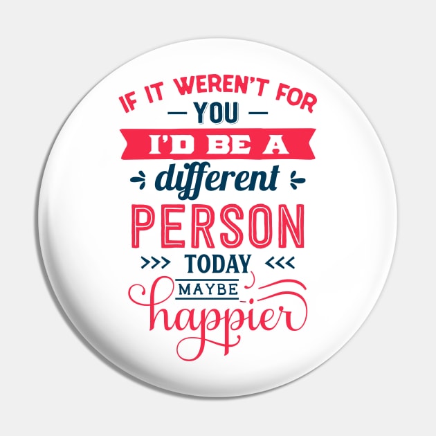 If I werent for you id be a different person today may be happier Pin by MZeeDesigns