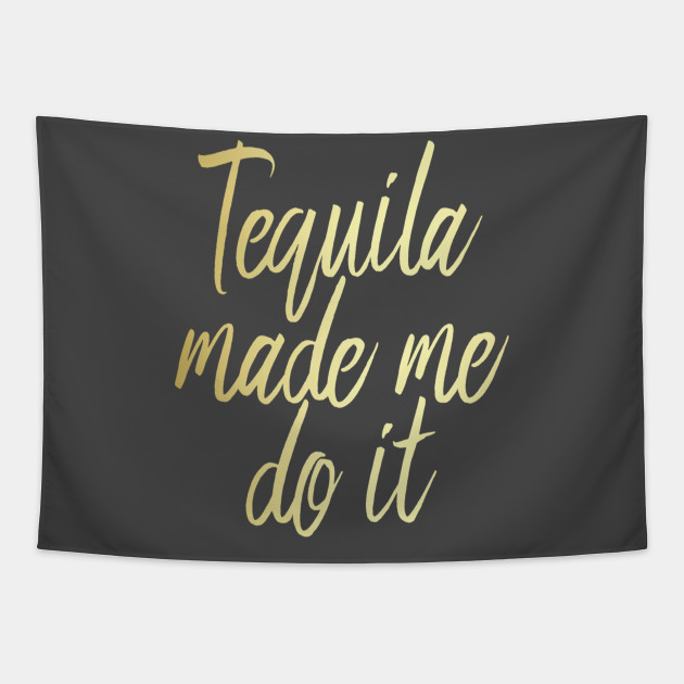 Tequila Makes Her Clothes Fall Off Tequila Tapestry Teepublic