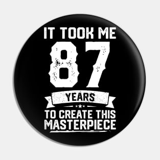 It Took Me 87 Years To Create This Masterpiece Pin