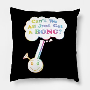 can't we all just get a bong merch Pillow