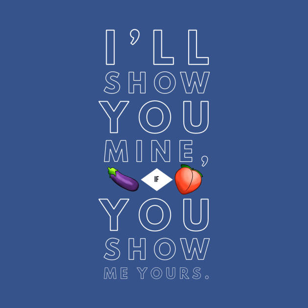 Show You Mine, Show Me Yours. by JasonLloyd