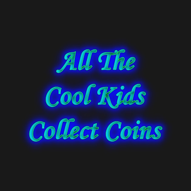 All the Cool Kids Collect Coins by Creative Creation