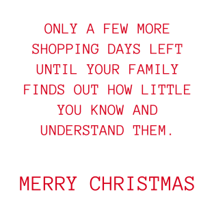 Only A Few More Shopping Days Left Until Your Family Finds Out How Little You Know And Understand Them. Black And Red. Christmas Humor. Rude, Offensive, Inappropriate Christmas Design. Red. T-Shirt