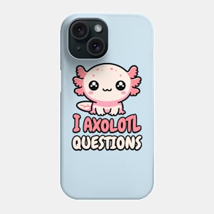 I Axolotl Questions! Cute Tiny Axolotol Pun Phone Case