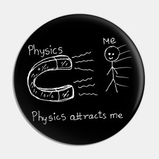 Physics attracts me science joke Pin