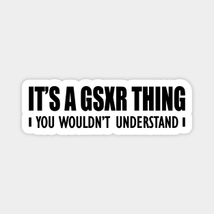 GSXR - It's a GSXR thing you wouldn't understand Magnet