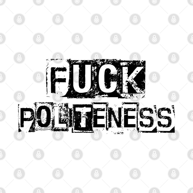 Fuck Politeness by CAUTODIPELO