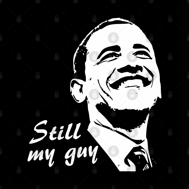 Barack Obama Still My Guy Minimalistic Pop Art by Nerd_art