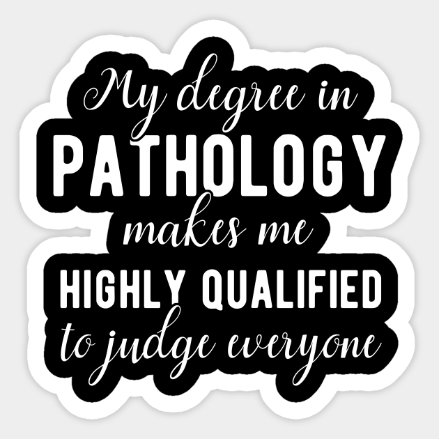 Pathology Degree Funny Quote - Pathology - Sticker | TeePublic Pathology Degree Funny Quote - Pathology - Sticker | TeePublic